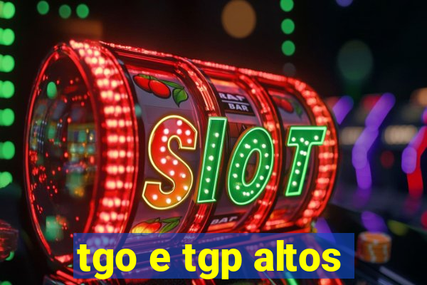 tgo e tgp altos